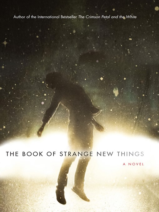 Title details for The Book of Strange New Things by Michel Faber - Available